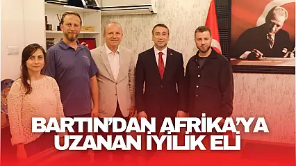 Bartın'dan Afrika'ya Umut Taşıyan Proje