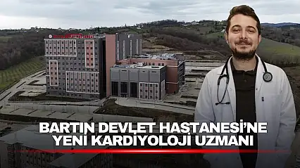 Bartın Devlet Hastanesi'ne Yeni Kardiyoloji Uzmanı