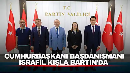 Cumhurbaşkanı Başdanışmanı İsrafil Kışla Bartın'da