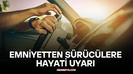 Emniyetten Sürücülere Hayati Uyarı