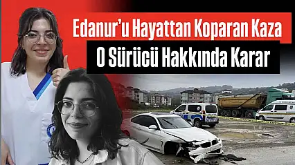 Feci kaza sonrası sürücü hakkında karar