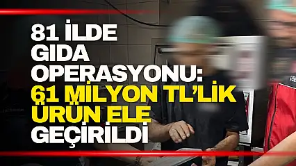 Gıda Operasyonu: 61 Milyon TL'lik Ürün Ele Geçirildi