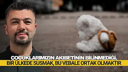 Kayıp Çocukların Hesabı Verilmeli