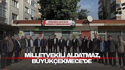 Milletvekili Aldatmaz, Büyükçekmece'de