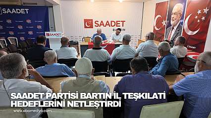 Saadet Partisi Bartın İl Teşkilatı Hedeflerini Netleştirdi