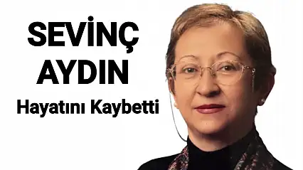 Sevinç Aydın Hayatını Kaybetti