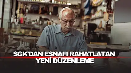 SGK'dan Esnafı Rahatlatan Yeni Düzenleme