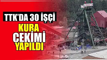 TTK'da 30 işçinin ismi belli oldu