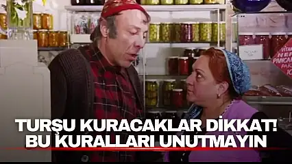 Turşu Kuracaklar Dikkat! Bu Kuralları Unutmayın