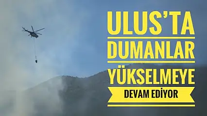 Ulus'ta dumanlar yükselmeye devam ediyor