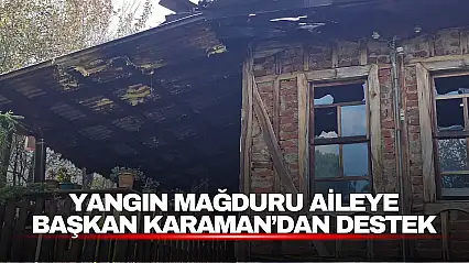 Yangın Mağduru Aileye Başkan Karaman'dan Destek