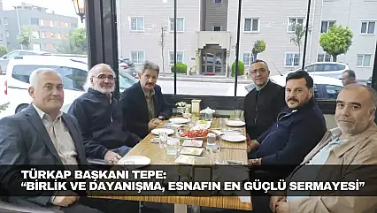 TÜRKAP Başkanı Tepe: 'Birlik ve Dayanışma, Esnafın En Güçlü Sermayesi'
