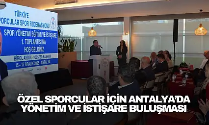 Özel Sporcular İçin Antalya'da Yönetim ve İstişare Buluşması