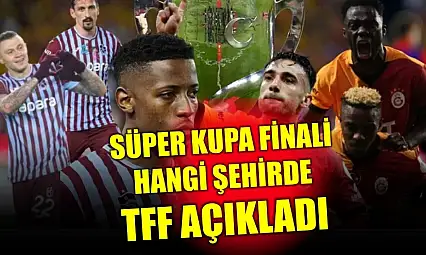 Süper Kupa'da tarih ve şehir açıklandı