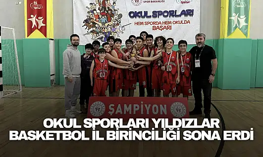 Okul Sporları Yıldızlar Basketbol İl Birinciliği Sona Erdi