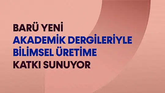 BARÜ yeni akademik dergileriyle bilimsel üretime katkı sunuyor
