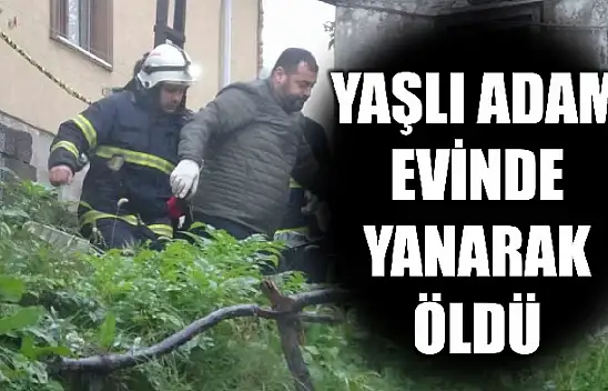 71 yaşındaki adam hayatını kaybetti