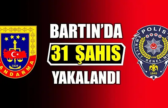 Bartın'da 31 şahıs yakalandı