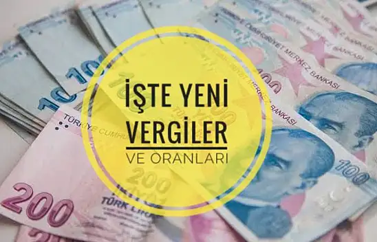 İşte yeni vergiler ve oranları