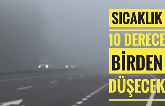 Sıcaklık 10 derece birden düşecek