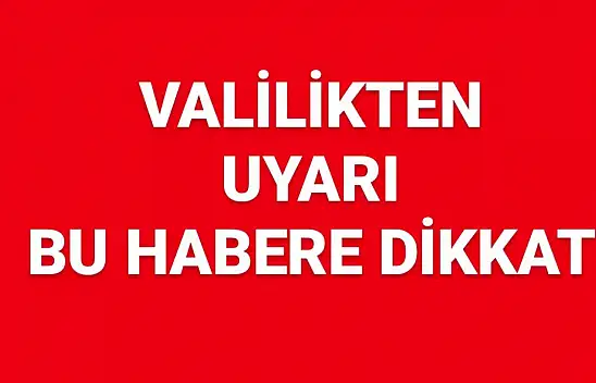 Valilikten uyarı