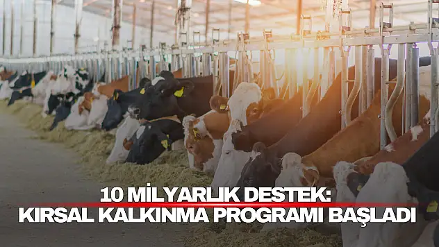 10 Milyarlık Destek: Kırsal Kalkınma Programı Başladı