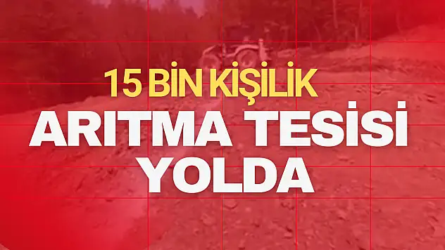 15 Bin Kişilik Arıtma Tesisi Yolda!