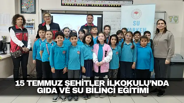 15 Temmuz Şehitler İlkokulu'nda Gıda ve Su Bilinci Eğitimi