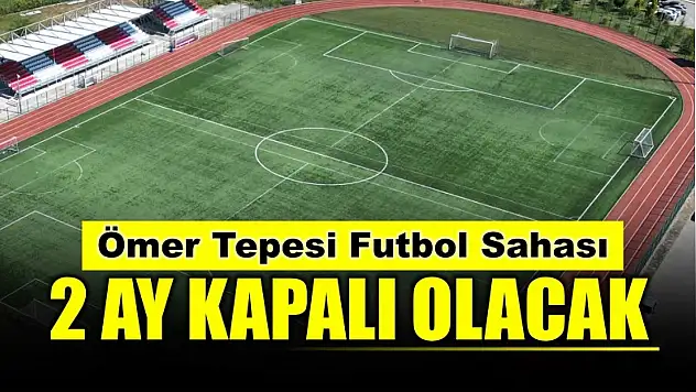 2 ay kapalı olacak