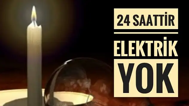 24 SAATTİR ELEKTRİKLER YOK!