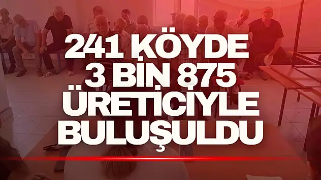 241 Köyde 3 Bin 875 Üreticiyle Buluşuldu