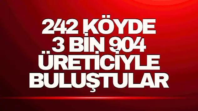 242 Köyde 3 Bin 904 Üreticiyle Buluştular