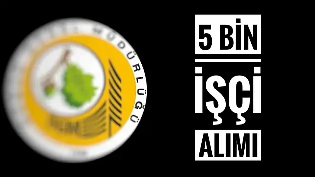 5 bin işçi alınacak