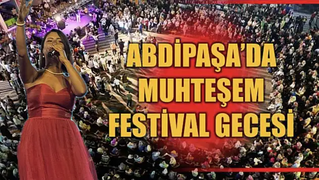 Abdipaşa'da festival coşkusu yaşandı