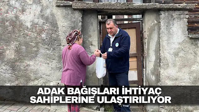 Adak Bağışları İhtiyaç Sahiplerine Ulaştırılıyor