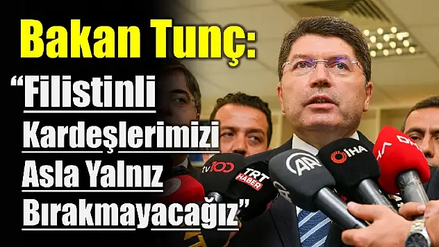 Bakan Tunç'tan Filistin açıklaması