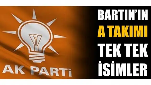 AK PARTİ'DE A KADRO BELİRLENDİ
