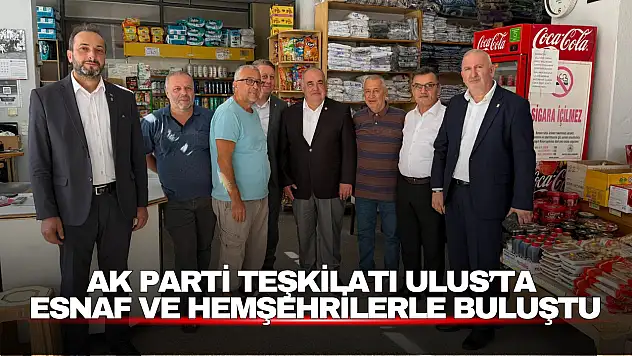 AK Parti Teşkilatı Ulus'ta Esnaf ve Hemşehrilerle Buluştu