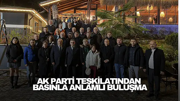 AK Parti Teşkilatından Basınla Anlamlı Buluşma