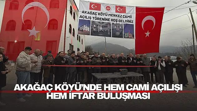 Akağaç Köyü'nde Hem Cami Açılışı Hem İftar Buluşması