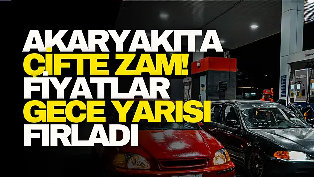 Akaryakıta Çifte Zam! Fiyatlar Gece Yarısı Fırladı