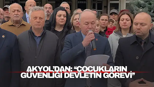 Akyol'dan : 'Çocukların Güvenliği Devletin Görevi