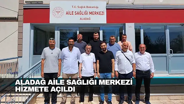 Aladağ Aile Sağlığı Merkezi Hizmete Açıldı
