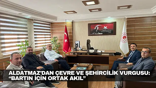 Aldatmaz'dan Çevre ve Şehircilik Vurgusu