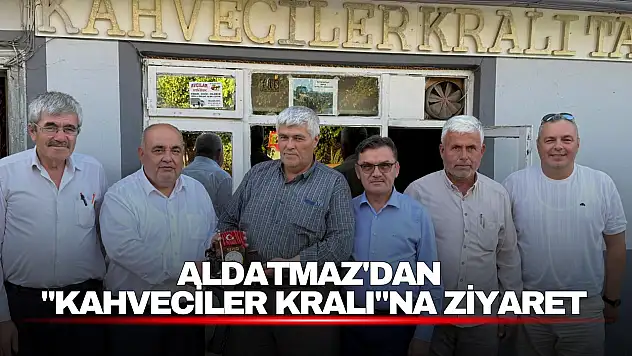 Aldatmaz'dan 'Kahveciler Kralı'na Ziyaret