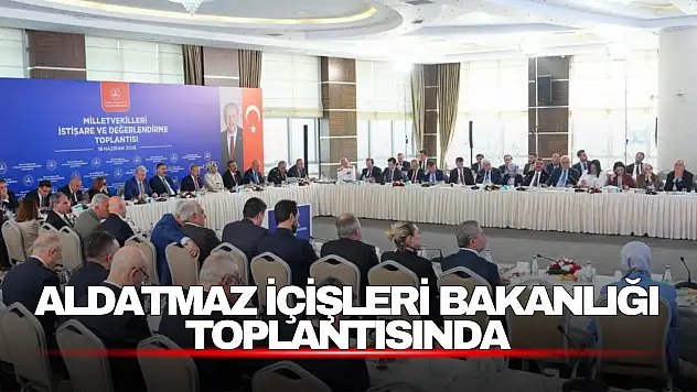 Aldatmaz İçişleri Bakanlığı Toplantısında