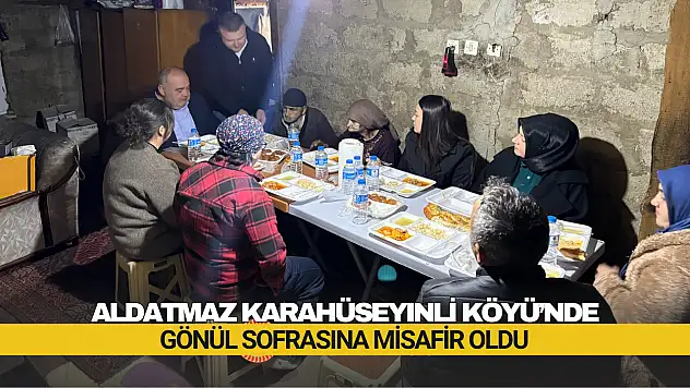 Aldatmaz Karahüseyinli Köyü'nde Gönül Sofrasına Misafir Oldu