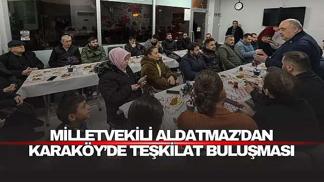 Aldatmaz Karaköy'de Teşkilat Buluşmasında