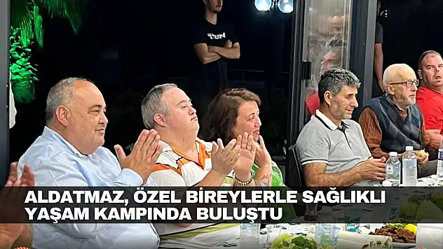 Aldatmaz, Özel Bireylerle Sağlıklı Yaşam Kampında Buluştu