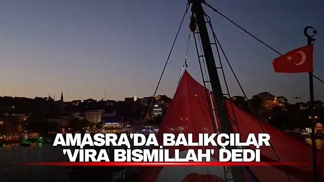 Amasra'da balıkçılar 'Vira Bismillah' dedi: Yeni av sezonu başladı